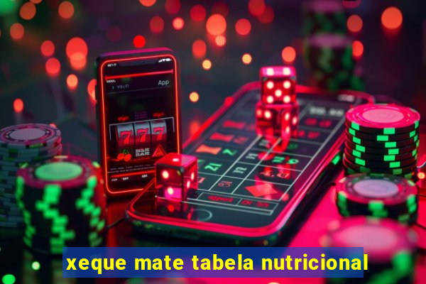 xeque mate tabela nutricional